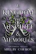 A Kingdom of Mischief & Memories (The Forged Trilogy #1) by Shelby Cuaron