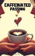 Caffeinated Passion by Casiddie Williams