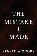 The Mistake I Made: A dark surprise pregnancy romance with obsession, secrets, and heat (Twisted Vows #1) by Kenyatta Moody