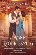 Make Your Play: A Pride and Prejudice Variation by Alix James