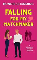 Falling for My Matchmaker (The Matchmaker Files #1) by Bonnie Charming