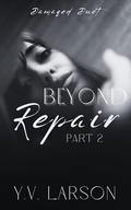 Beyond Repair: Part Two (Damaged Duet #2) by Y.V. Larson