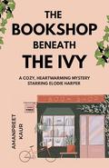 The Bookshop Beneath the Ivy - A cozy, heartwarming mystery starring Elodie Harper: A Cozy Fiction novella with mystery, suspence and feel good vibes (The Wrenwell Letters #1) by Amanpreet Kaur