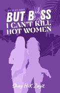 But Boss, I Can't Kill Hot Women (Spy vs. Spy #1) by Shay H-K Zayit