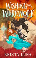 Wishing for a Werewolf by Krista Luna