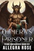 Chimera's Prisoner: Dark Fantasy Omegaverse Monster Romance (Prime Omegaverse #6) by Allegra Rose