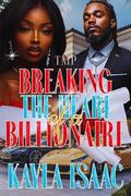 BREAKING THE HEART OF A BILLIONAIRE by Kayla Isaac