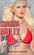 Sharing Molly In Chicago: Cuckold, Chastity, Humiliation, Interracial, Cleanup, First Time Hotwife (Hotwife's BBC Diaries #2) by Diana Melange