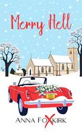 Merry Hell: A jilted bride and a Christmas wedding that almost was! by Anna Foxkirk