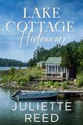 Lake Cottage Hideaway: A Clean Small Town Romance by Juliette Reed