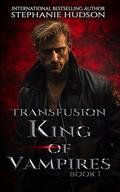 Transfusion: King of the Vampires by Stephanie Hudson