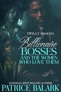 Billionaire Bosses And The Women Who Love Them by Patrice Balark