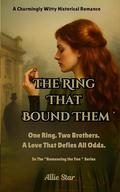 The Ring That Bound Them: One Ring. Two Brothers. A Love That Defies All Odds. by Allie Star