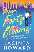 When Forty Blooms by Jacinta Howard