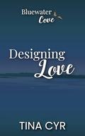 Designing Love (Bluewater Cove #2) by Tina Cyr