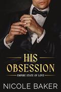 His Obsession: Brother's Best Friend/Grumpy Sunshine: Billionaire Romance by Nicole Baker