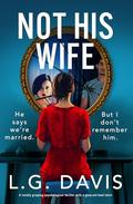 Not His Wife: A totally gripping psychological thriller with a gasp-out-loud twist by L.G. Davis