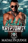 Klutch's Kryptonite: Bastard Saints MC: St. Louis, MO Book 1 by Madalyn Judge