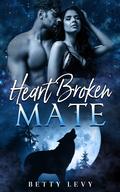 Heart Broken Mate (Rejected and Fated Mate Series #1) by Betty Levy