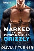 Marked By The Filthy-Mouthed Grizzly (Heat & Ink #7) by Olivia T. Turner