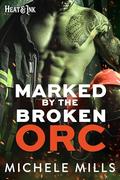 Marked by the Broken Orc (Heat & Ink #8) by Michele Mills