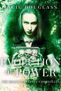 Evolution of Power (The Magic Catalyst Chronicles #5) by Jacie Douglass