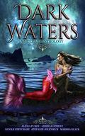 Dark Waters: A Mermaid Anthology by Alexia Purdy