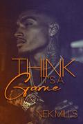 Think It's A Game (Think It's A Game #1) by Nek Mills