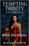Tempting Trinity: What She Wants by Kianna Smith
