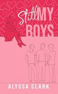 Still My Boys (My Boys #2) by Alyssa Clark