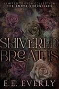 Shivered Breaths: A Romantic Fantasy Collection by E.E. Everly
