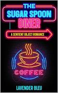 The Sugar Spoon Diner: A Sentient Object Romance by Lora Guest