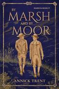 By Marsh and by Moor (Marsh and Moor #1) by Annick Trent