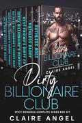 Dirty Billionaire Club: Spicy Romance Complete Series Box Set by Claire Angel
