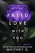 Fated Love with You (Wasted Love #2) by Whitney G.