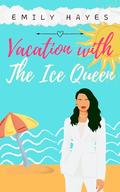 Vacation with the Ice Queen by Emily Hayes
