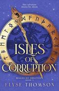 Isles of Corruption (Mages of Oblivion #3) by Elyse Thomson