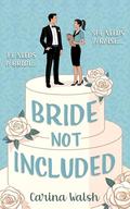 Bride Not Included (Knot Your Average Wedding Romcom #1) by Carina Walsh