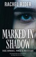 Marked In Shadow: Dark Romance, Power & Possession by Rachel Rider