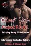 Black Ops Project R.O.O.T Vol 3: Betraying Bexley and Blind Justice by Michele Ryan