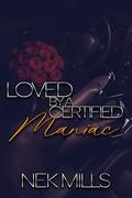 Loved By A Certified Maniac by Nek Mills