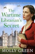 The Wartime Librarian’s Secret: The new uplifting WWII romance saga novel from bestselling author Molly Green, perfect for fans of Kate Quinn, Nancy Revell and Anna Stuart by Molly Green