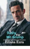 Baby For Mr. Grump: A Fake Marriage Billionaire Romance by Eliana Ezra