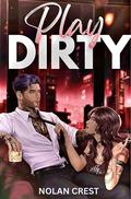 Play Dirty: A Gritty, Spicy Contemporary Romance by Nolan Crest