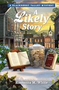 A Likely Story (Mysteries of Blackberry Valley book #4) by Roseanna M. White