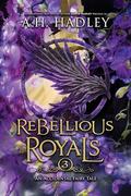Rebellious Royals (An Accidental Fairy Tale #3) by A.H. Hadley