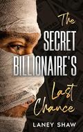The Secret Billionaire's Last Chance by Laney Shaw
