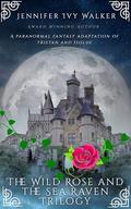 The Wild Rose and the Sea Raven Trilogy by Jennifer Ivy Walker