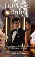 Buy Me, Baby : She had secrets. He had reasons. The bid changed everything. by JP Crowe