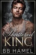 Shattered King: A Dark Arranged Marriage Mafia Romance by B. B. Hamel